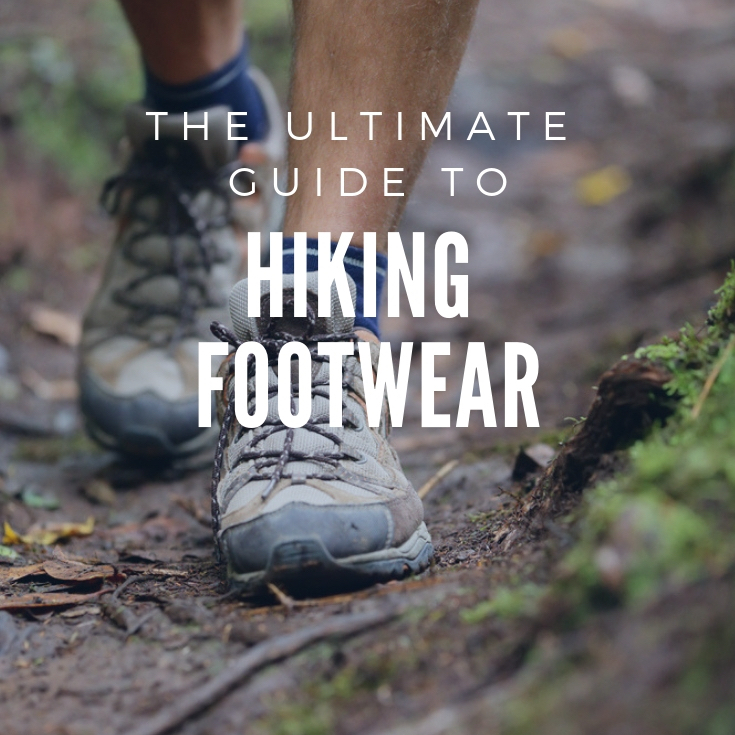 Hiking Boots and Shoes: The Ultimate Guide To Choosing Hiking Footwear